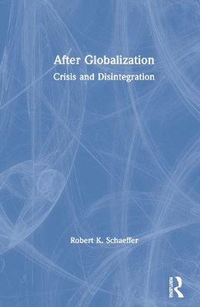 After Globalization: Crisis and Disintegration by Robert Schaeffer