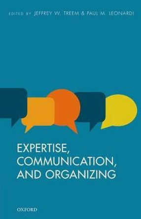 Expertise, Communication, and Organizing by Jeffrey W. Treem