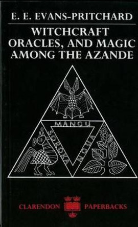 Witchcraft, Oracles and Magic among the Azande by E. E. Evans-Pritchard