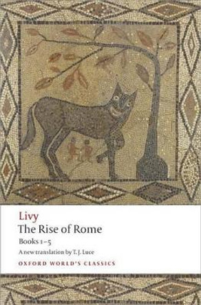 The Rise of Rome: Books One to Five by Livy