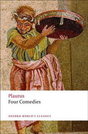 Four Comedies: The Braggart Soldier; The Brothers Menaechmus; The Haunted House; The Pot of Gold by Titus Maccius Plautus