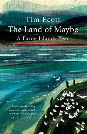 The Land of Maybe: A Faroe Islands Year by Tim Ecott