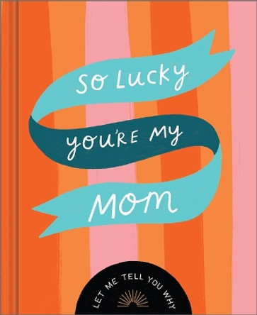 So Lucky You're My Mom: Let Me Tell You Why by Danielle Leduc McQueen 9781957891361