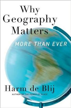 Why Geography Matters, More Than Ever by Harm J. De Blij