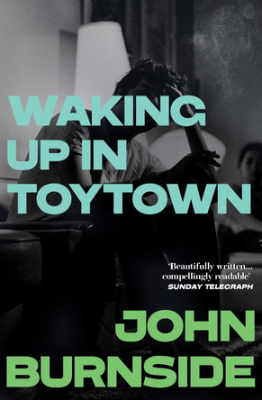 Waking Up in Toytown: A Memoir by John Burnside 9781529962871