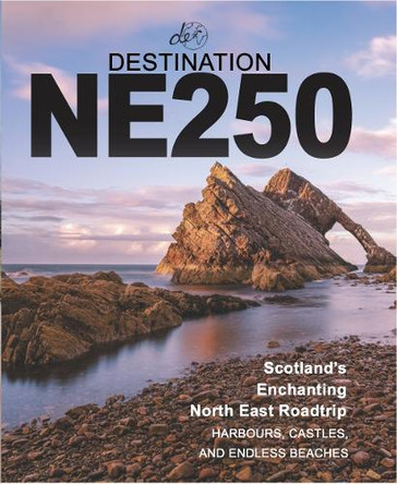 Destination NE250: Scotland's Secret North East Road Trip by Gemma Kerr 9781739848453