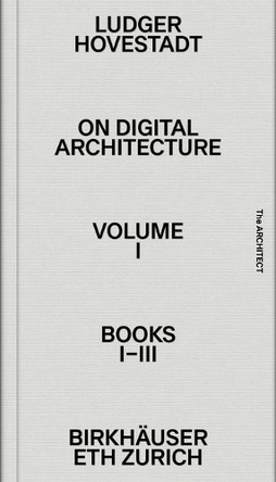 On Digital Architecture in Ten Books: Vol. 1: Books I–III. by Ludger Hovestadt 9783035625981