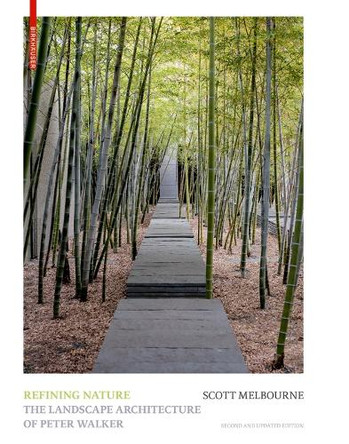 Refining Nature: The Landscape Architecture of Peter Walker. Second and updated edition by Scott Jennings Melbourne 9783035625486