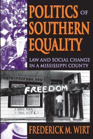 Politics of Southern Equality: Law and Social Change in a Mississippi County by Frederick M. Wirt