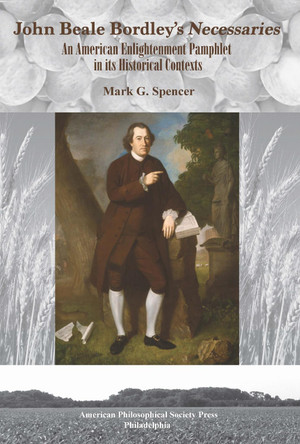 John Beale Bordley's "Necessaries": An American Enlightenment Pamphlet in Its Historical Contexts, Transactions, American Philosophical Society (Vol. 108, Part 3) by Mark G. Spencer 9781606180839