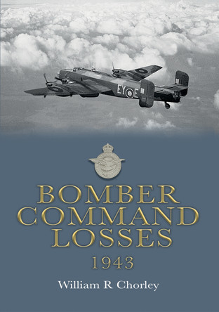 Bomber Command Losses 1943 by William R Chorley 9781915335630