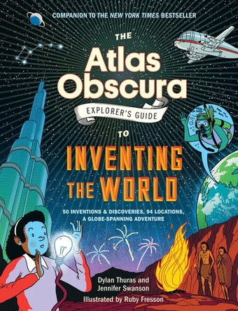 The Atlas Obscura Explorer’s Guide to Inventing the World by Dylan Thuras 9781523516889