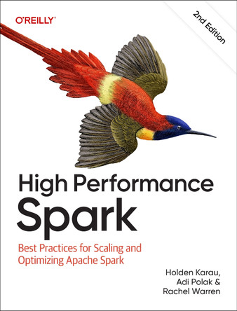 High Performance Spark: Best Practices for Scaling and Optimizing Apache Spark Holden Karau 9781098145859