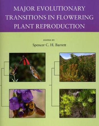 Major Evolutionary Transitions in Flowering Plant Reproduction by Spencer C.H. Barrett