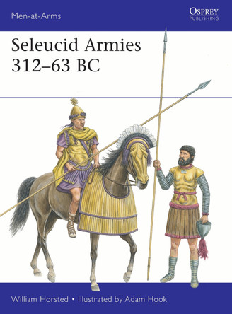 Seleucid Armies 312–63 BC William Horsted 9781472866141