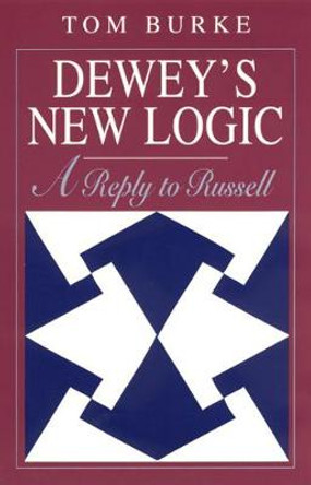 Dewey's New Logic!: A Reply to Russell by Tom Burke