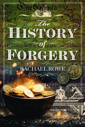 The History of Forgery Rachael Rowe 9781399055987