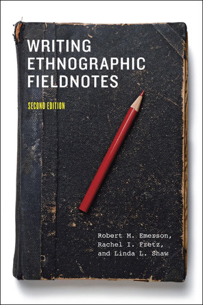 Writing Ethnographic Fieldnotes, Second Edition Robert M. Emerson 9780226206837