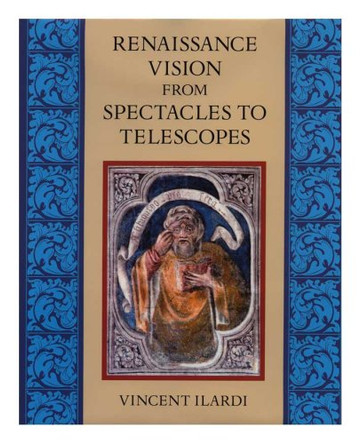 Renaissance Vision from Spectacles to Telescopes: Memoirs, American Philosophical Society (vol. 259) by Vincent Ilardi 9780871692597