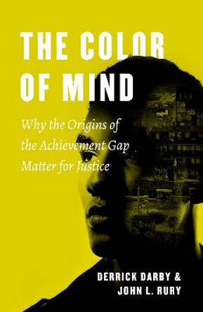 The Color of Mind: Why the Origins of the Achievement Gap Matter for Justice by Derrick Darby