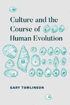 Culture and the Course of Human Evolution by Gary Tomlinson