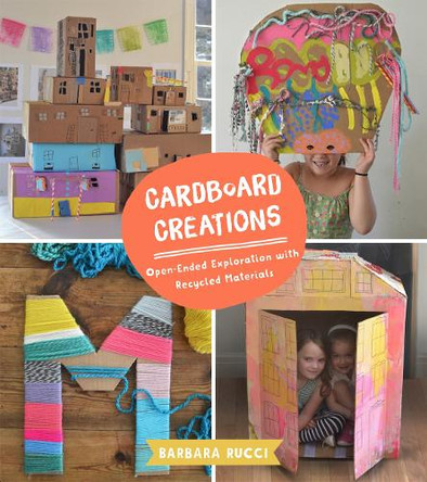 Cardboard Creations: Open-Ended Exploration with Recycled Materials by Barbara Rucci 9781943147601