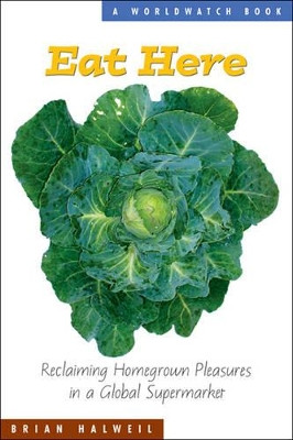 Eat Here: Reclaiming Homegrown Pleasures in a Global Supermarket by Brian Halweil 9780393326642