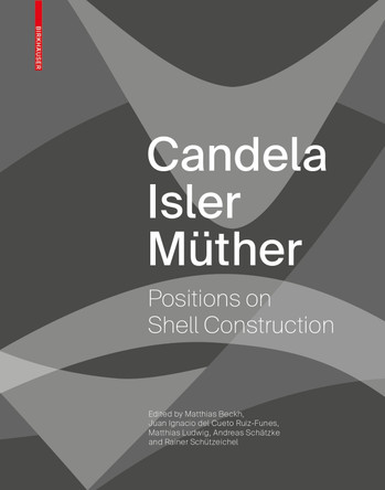 Candela Isler Muther: Positions on Shell Construction. Positionen zum Schalenbau. Posturas sobre la construccion de cascarones. by Matthias Beckh 9783035620962