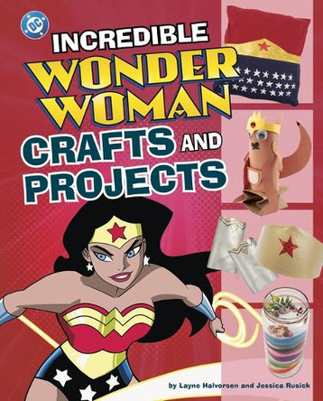 Incredible Wonder Woman Crafts and Projects by Jessica Rusick 9798875215971