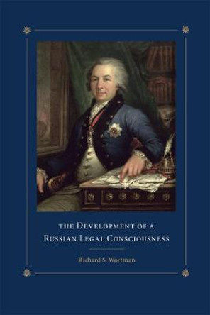 The Development of a Russian Legal Consciousness by Richard S. Wortman