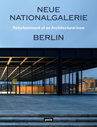 Neue Nationalgalerie Berlin: Refurbishment of an Architectural Icon by Arne Maibohm 9783868596885