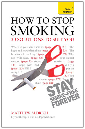 How to Stop Smoking - 30 Solutions to Suit You: Teach Yourself by Matthew Aldrich 9781444190168