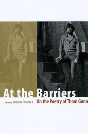 At the Barriers: On the Poetry of Thom Gunn by Joshua Weiner