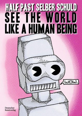 See the world like a human being: Utopian dystopias and dystopian utopias - drawings and short stories about the future by half past selber schuld 9783422989559