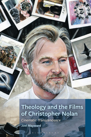 Theology and the Films of Christopher Nolan: Cinematic Transcendence Joel Mayward 9781978711587