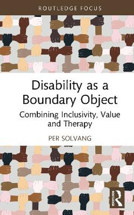Disability as a Boundary Object: Combining Inclusivity, Value and Therapy Per Koren Solvang 9781032722542