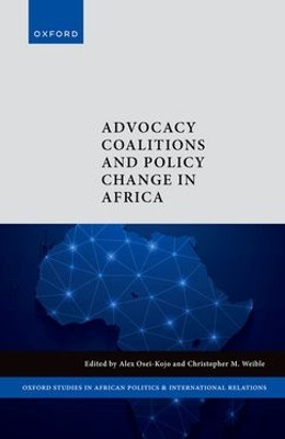 Advocacy Coalitions and Policy Change in Africa Alex Osei-Kojo 9780198939085