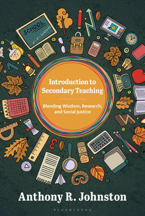 Introduction to Secondary Teaching: Blending Wisdom, Research, and Social Justice Anthony Johnston 9781538199503