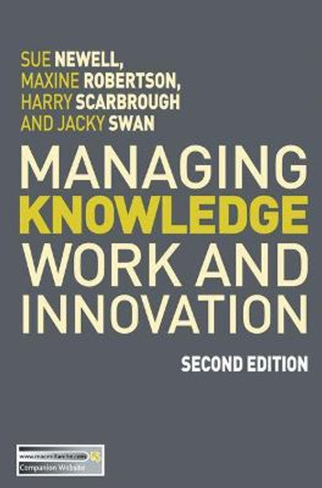 Managing Knowledge Work and Innovation by Sue Newell