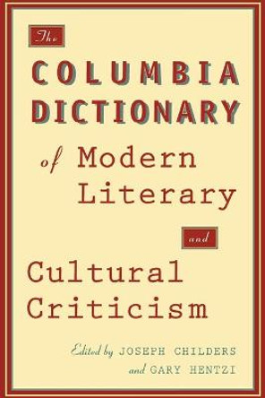 The Columbia Dictionary of Modern Literary and Cultural Criticism by Joseph Childers