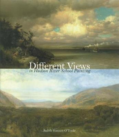 Different Views in Hudson River School Painting by Judith Hansen O'Toole