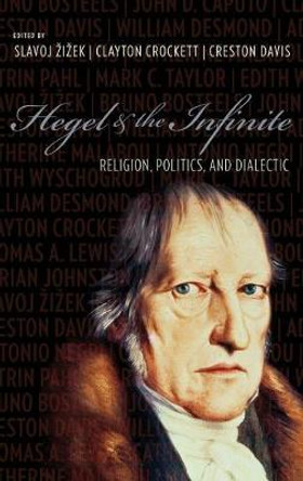 Hegel and the Infinite: Religion, Politics, and Dialectic by Slavoj Zizek