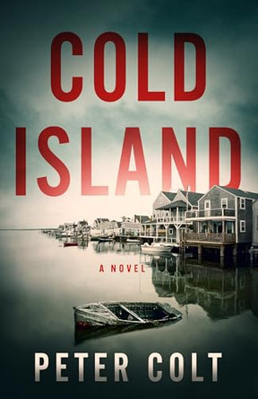 Cold Island: A Novel by Peter Colt 9781662530388