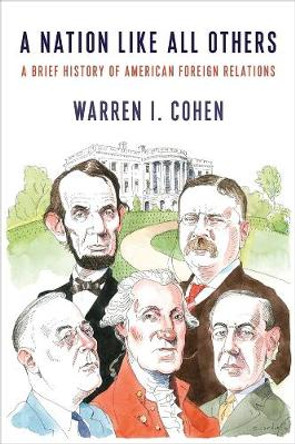 A Nation Like All Others: A Brief History of American Foreign Relations by Warren I. Cohen