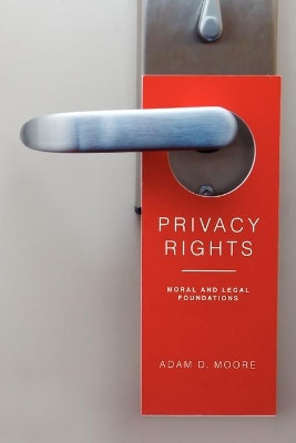 Privacy Rights: Moral and Legal Foundations by Adam Daniel Moore 9780271036861