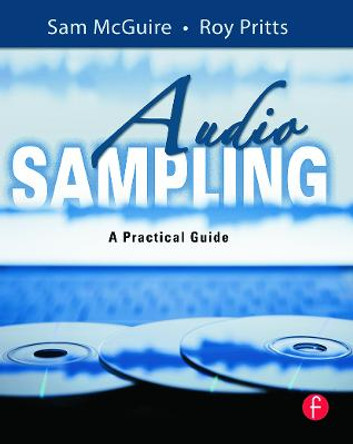 Audio Sampling: A Practical Guide by Sam McGuire