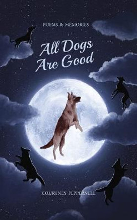 All Dogs Are Good by Courtney Peppernell