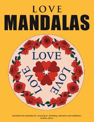 Love Mandalas - Beautiful love mandalas for colouring in, dreaming, relaxation and meditation by Andrew Abato 9783839144725