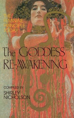 The Goddess Re-Awakening: The Feminine Principle Today by Shirley J. Nicholson 9780835606424