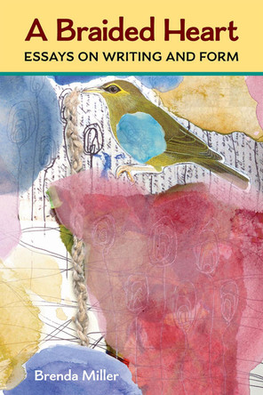 A Braided Heart: Essays on Writing and Form by Brenda Lynn Miller 9780472074921